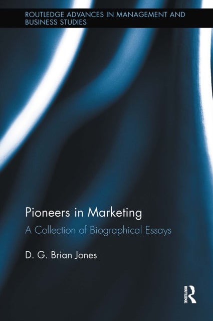 Pioneers in Marketing - A Collection of Biographical Essays