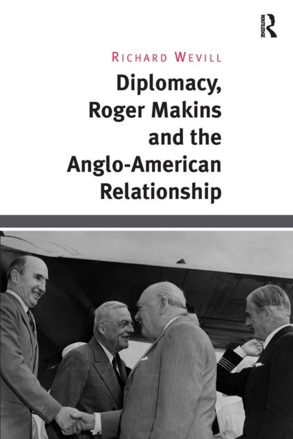 Diplomacy, Roger Makins and the Anglo-American Relationship