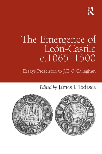 The Emergence of Leon-Castile c.1065-1500 - Essays Presented to J.F. O'Callaghan