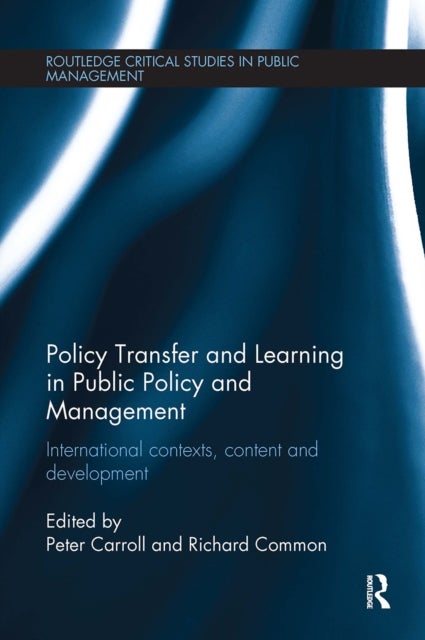 Policy Transfer and Learning in Public Policy and Management - International Contexts, Content and Development