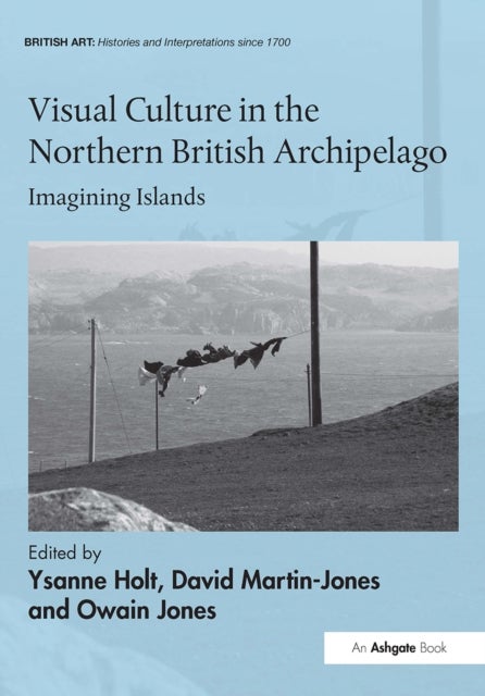 Visual Culture in the Northern British Archipelago - Imagining Islands