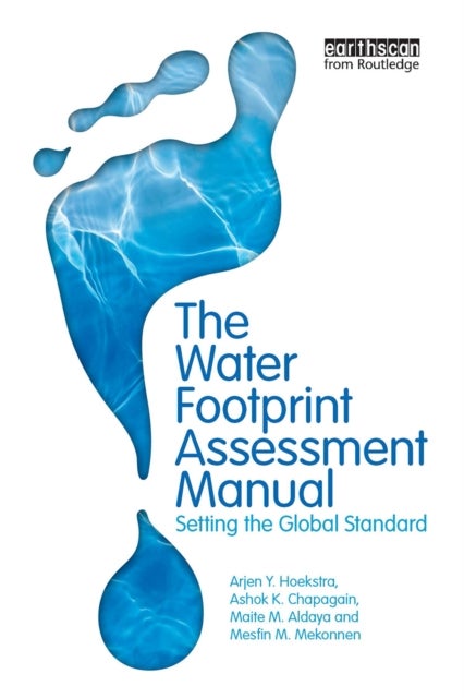 The Water Footprint Assessment Manual - Setting the Global Standard
