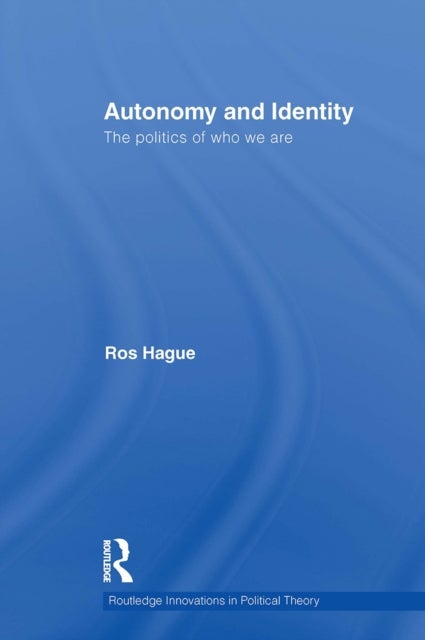 Autonomy and Identity - The Politics of Who We Are.