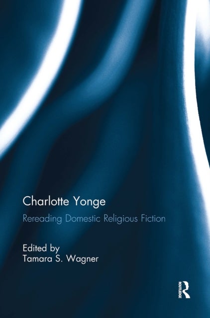 Charlotte Yonge - Rereading Domestic Religious Fiction