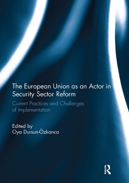 The European Union as an Actor in Security Sector Reform - Current Practices and Challenges of Implementation
