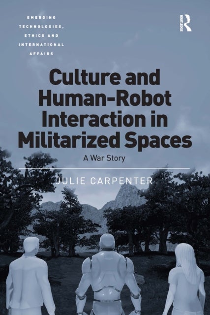 Culture and Human-Robot Interaction in Militarized Spaces - A War Story