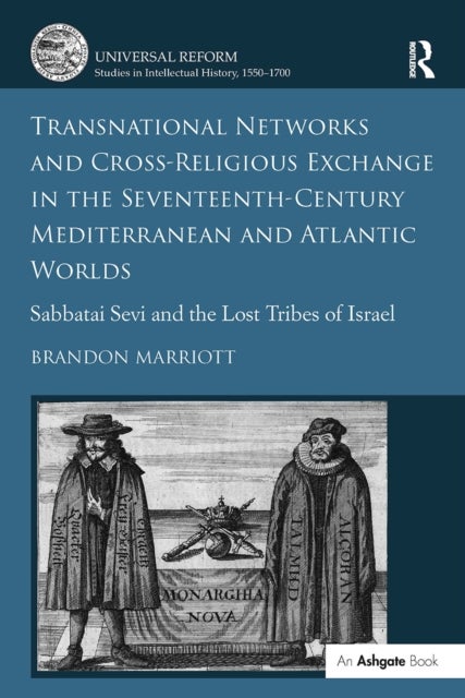 Transnational Networks and Cross-Religious Exchange in the Seventeenth-Century Mediterranean and Atlantic Worlds - Sabbatai Sevi and the Lost Tribes of Israel