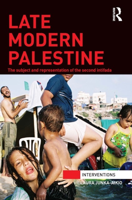 Late Modern Palestine - The subject and representation of the second intifada