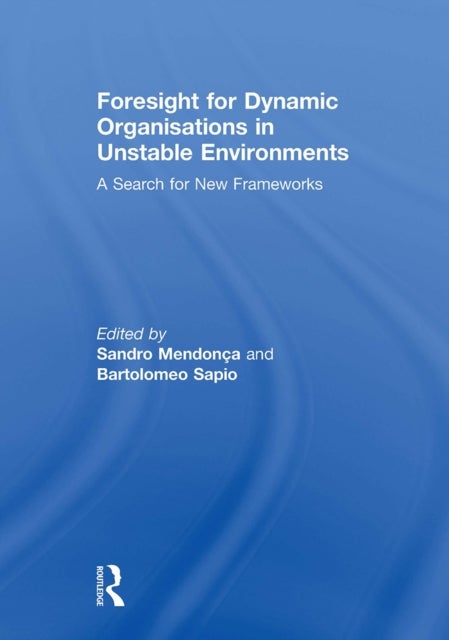 Foresight for Dynamic Organisations in Unstable Environments - A Search for New Frameworks