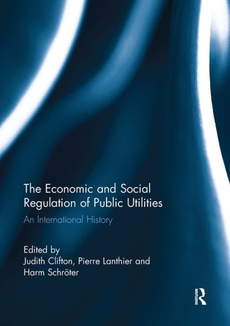 The Economic and Social Regulation of Public Utilities - An International History