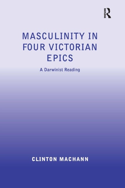 Masculinity in Four Victorian Epics - A Darwinist Reading