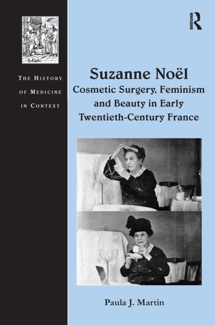 Suzanne Noel: Cosmetic Surgery, Feminism and Beauty in Early Twentieth-Century France