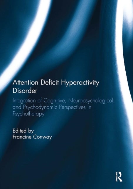 Attention Deficit Hyperactivity Disorder - Integration of Cognitive, Neuropsychological, and Psychodynamic Perspectives in Psychotherapy