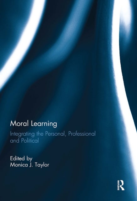 Moral Learning - Integrating the Personal, Professional and Political