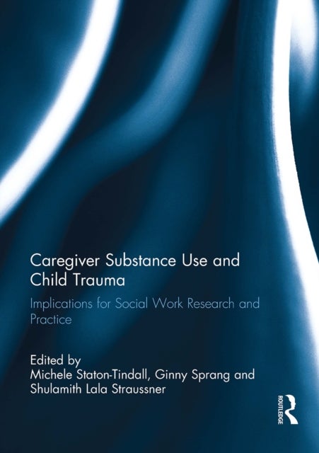 Caregiver Substance Use and Child Trauma - Implications for Social Work Research and Practice