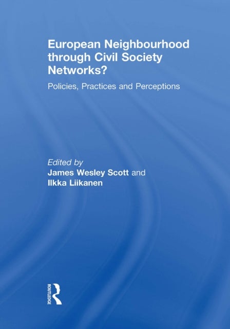 European Neighbourhood through Civil Society Networks? - Policies, Practices and Perceptions