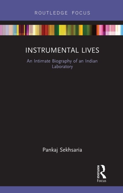 Instrumental Lives - An Intimate Biography of an Indian Laboratory