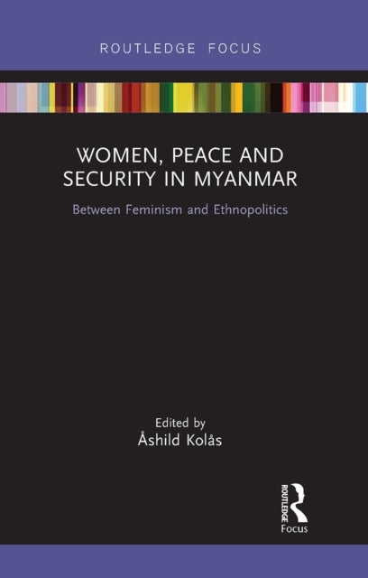 Women, Peace and Security in Myanmar - Between Feminism and Ethnopolitics