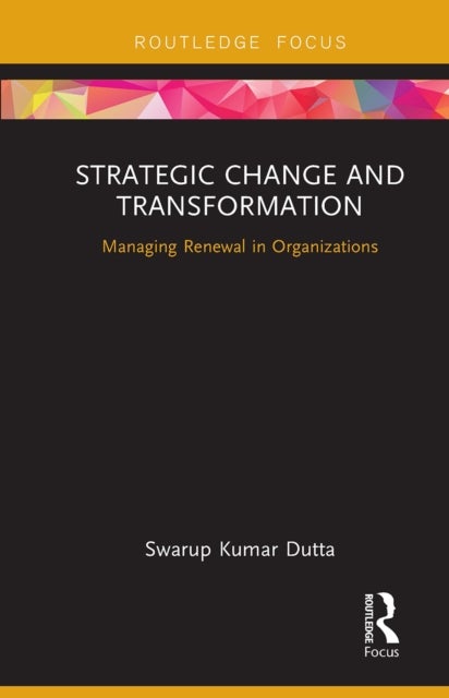 Strategic Change and Transformation - Managing Renewal in Organisations