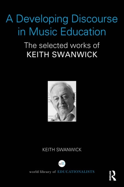 A Developing Discourse in Music Education - The selected works of Keith Swanwick