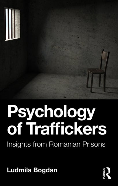 Psychology of Traffickers - Insights from Romanian Prisons