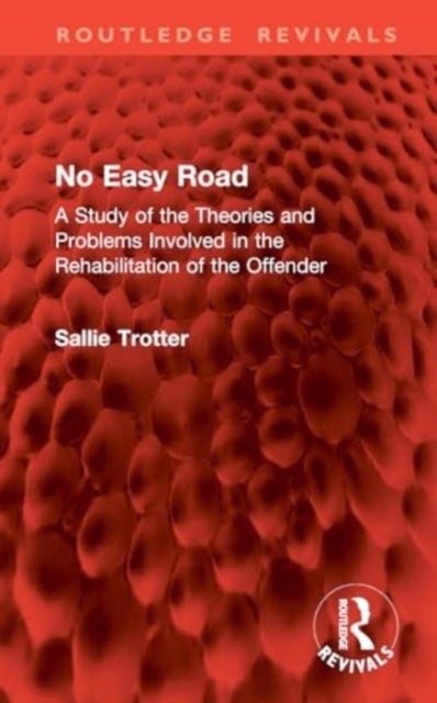 No Easy Road - A Study of the Theories and Problems Involved in the Rehabilitation of the Offender