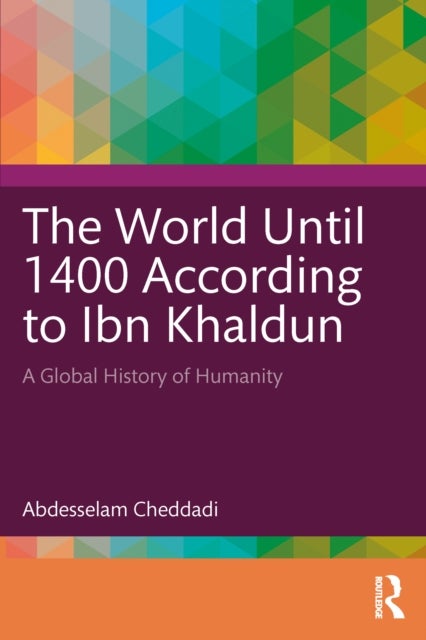 The World Until 1400 According to Ibn Khaldun - A Global History of Humanity