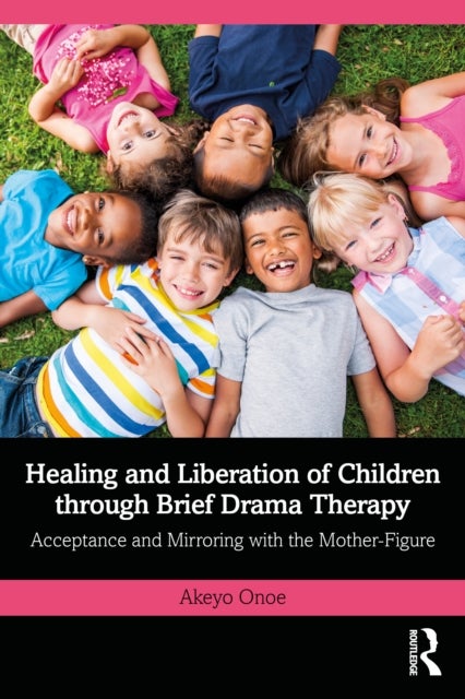 Healing and Liberation of Children through Brief Drama Therapy - Acceptance and Mirroring with the Mother-Figure