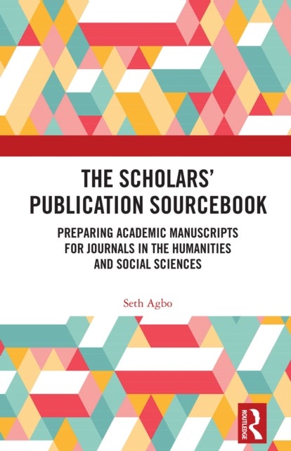 The Scholars’ Publication Sourcebook - Preparing Academic Manuscripts for Journals in the Humanities and Social Sciences