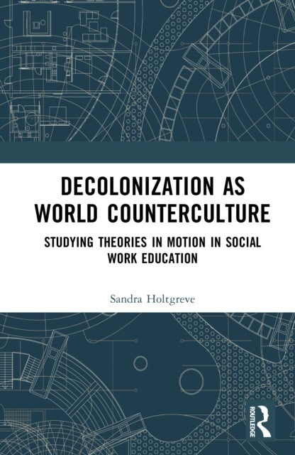 Decolonization as World Counterculture - Studying Theories in Motion in Social Work Education