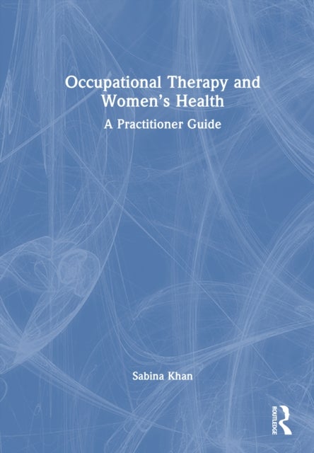 Occupational Therapy and Women?s Health - A Practitioner Guide