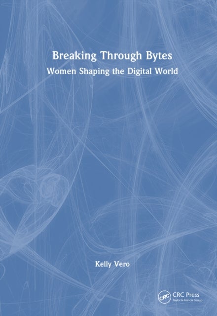 Breaking Through Bytes - Women Shaping the Digital World