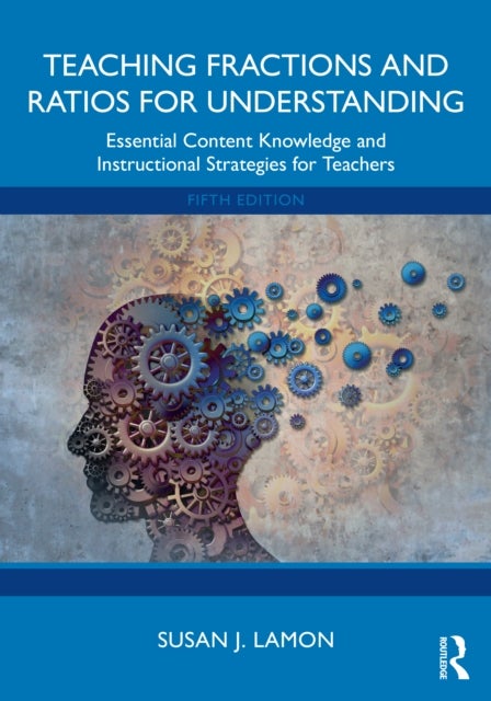 Teaching Fractions and Ratios for Understanding - Essential Content Knowledge and Instructional Strategies for Teachers