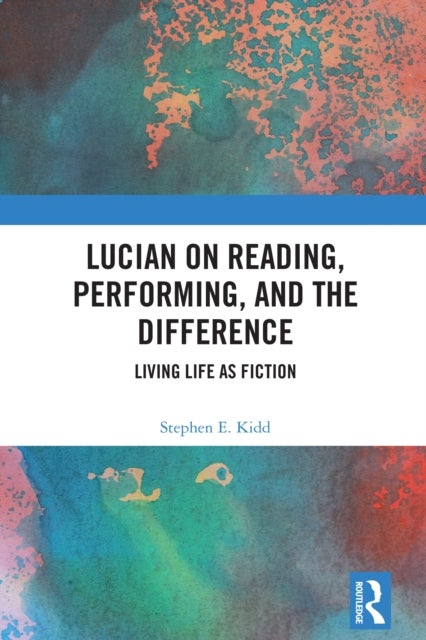Lucian on Reading, Performing, and the Difference - Living Life as Fiction