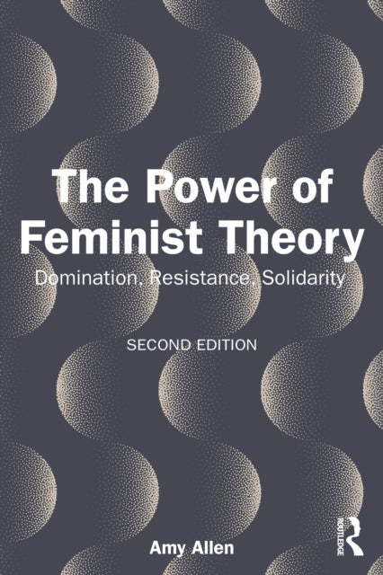 The Power of Feminist Theory - Domination, Resistance, Solidarity