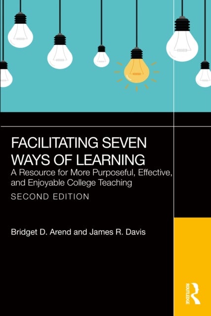 Facilitating Seven Ways of Learning - A Resource for More Purposeful, Effective, and Enjoyable College Teaching