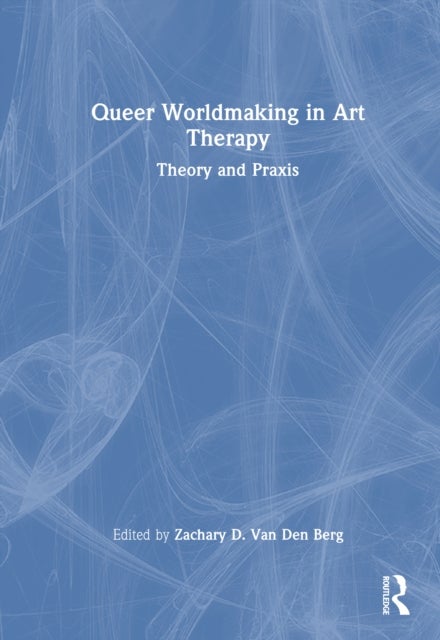 Queer Worldmaking in Art Therapy - Theory and Praxis