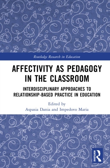 Affectivity as Pedagogy in the Classroom - Interdisciplinary Approaches to Relationship-based Practice in Education