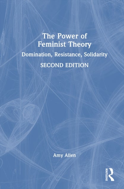 The Power of Feminist Theory - Domination, Resistance, Solidarity