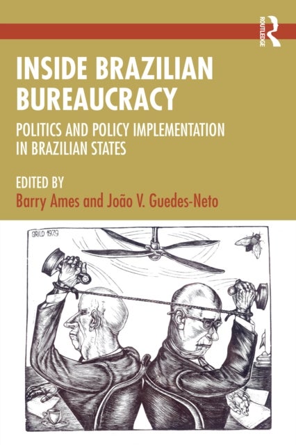 Inside Brazilian Bureaucracy - Politics and Policy Implementation in Brazilian States