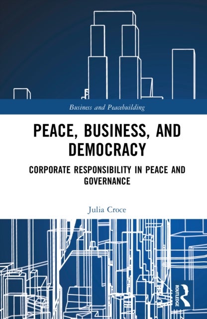 Peace, Business, and Democracy - Corporate Responsibility in Peace and Governance