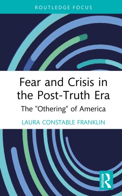 Fear and Crisis in the Post-Truth Era - The "Othering" of America