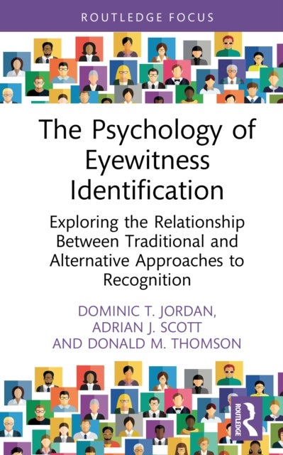 The Psychology of Eyewitness Identification - Exploring the Relationship Between Traditional and Alternative Approaches to Recognition