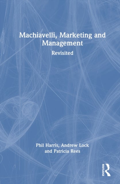 Machiavelli, Marketing and Management - Revisited