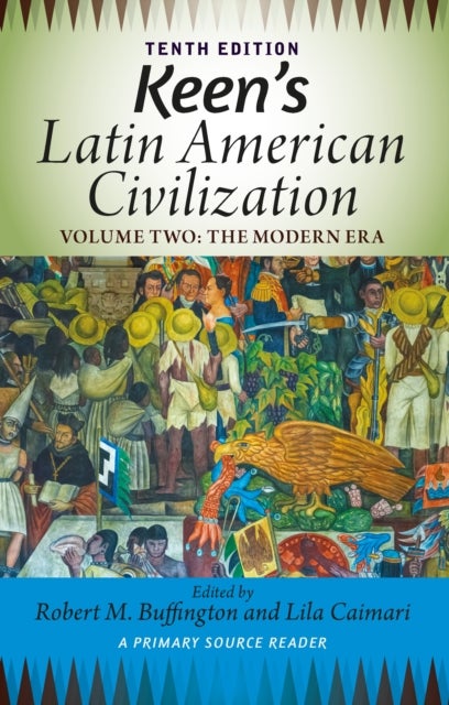 Keen's Latin American Civilization, Volume 2 - A Primary Source Reader, Volume Two: The Modern Era