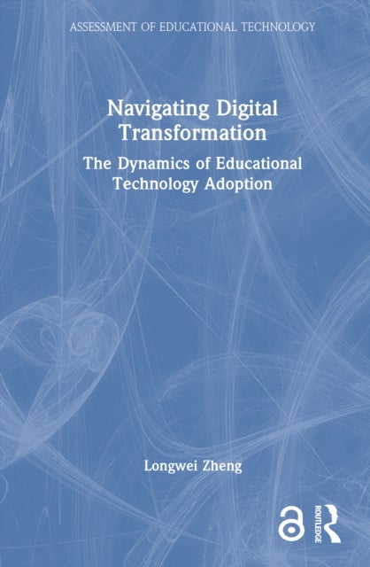 Navigating Digital Transformation - The Dynamics of Educational Technology Adoption
