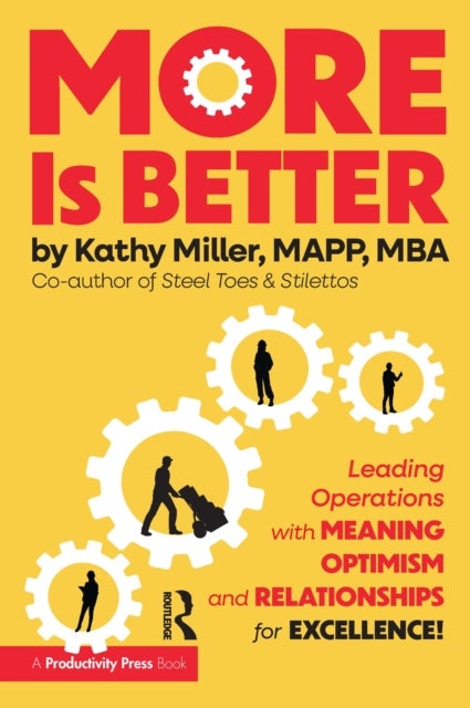 MORE Is Better - Leading Operations with Meaning, Optimism, and Relationships for Excellence