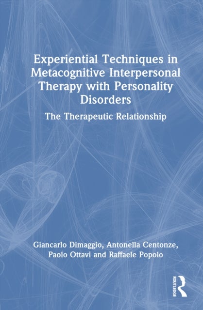 Experiential Techniques in Metacognitive Interpersonal Therapy with Personality Disorders - The Therapeutic Relationship