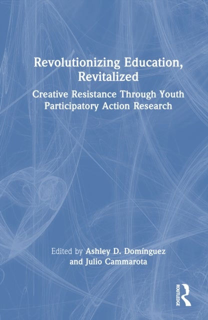 Revolutionizing Education, Revitalized - Creative Resistance Through Youth Participatory Action Research