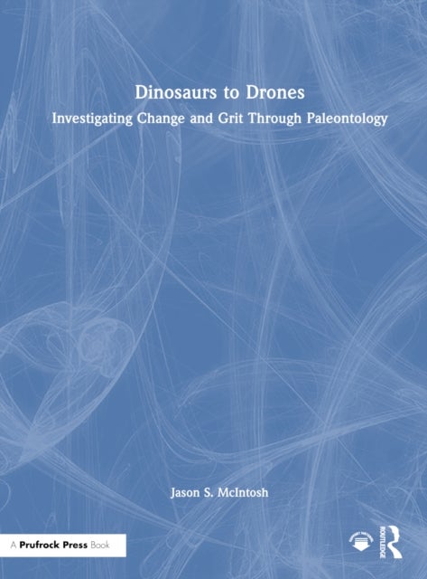 Dinosaurs to Drones - Investigating Change and Grit Through Paleontology